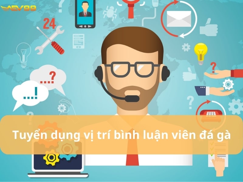 Tuyển dụng vị trí bình luận viên đá gà